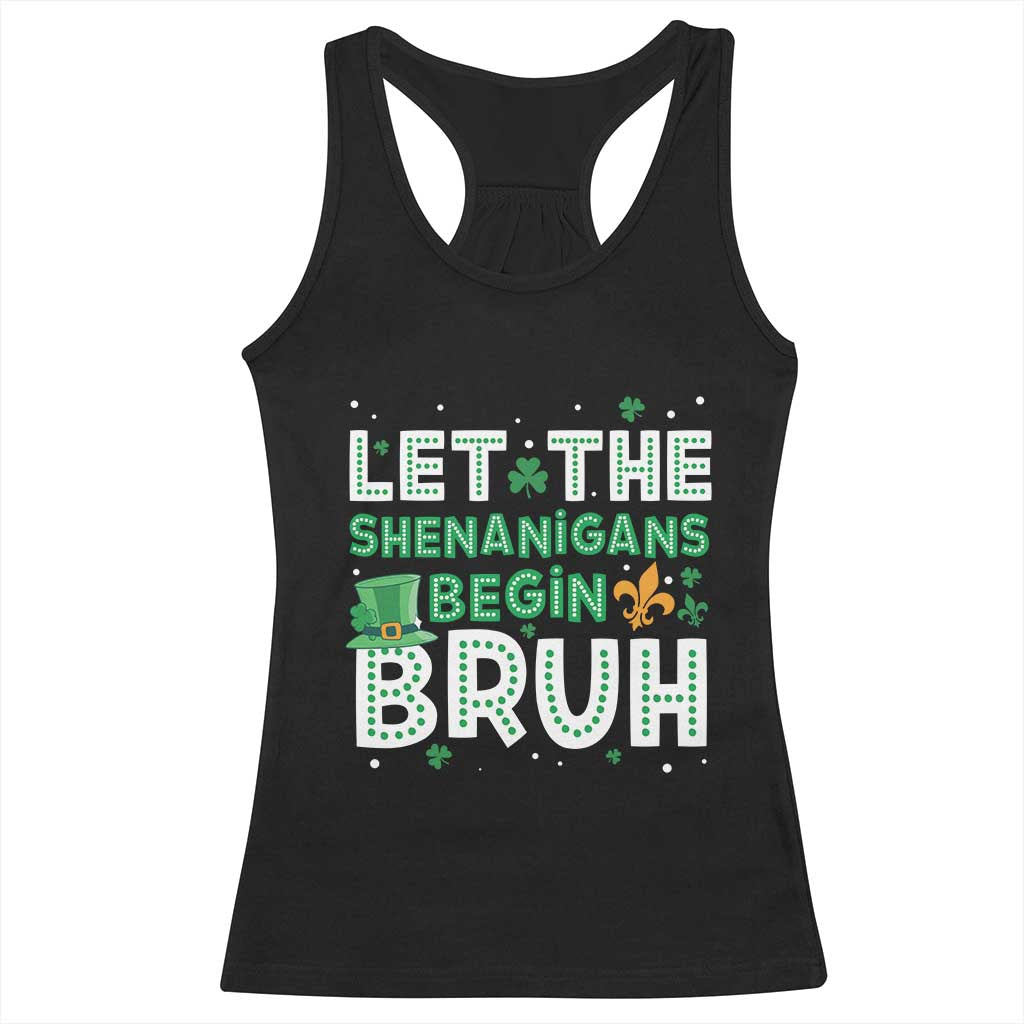 Let The Shenanigans Begin Bruh Funny St. Patricks Day Racerback Tank Top