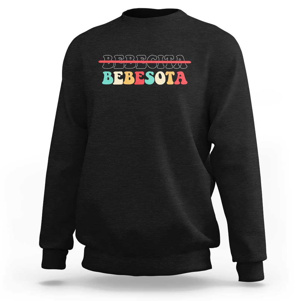 Tu No Eres Bebecita To Eres Bebesota Sweatshirt