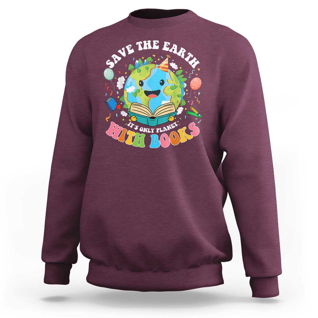 Earth Day Sweatshirt Save Earth Its Only Planet With Books Reader