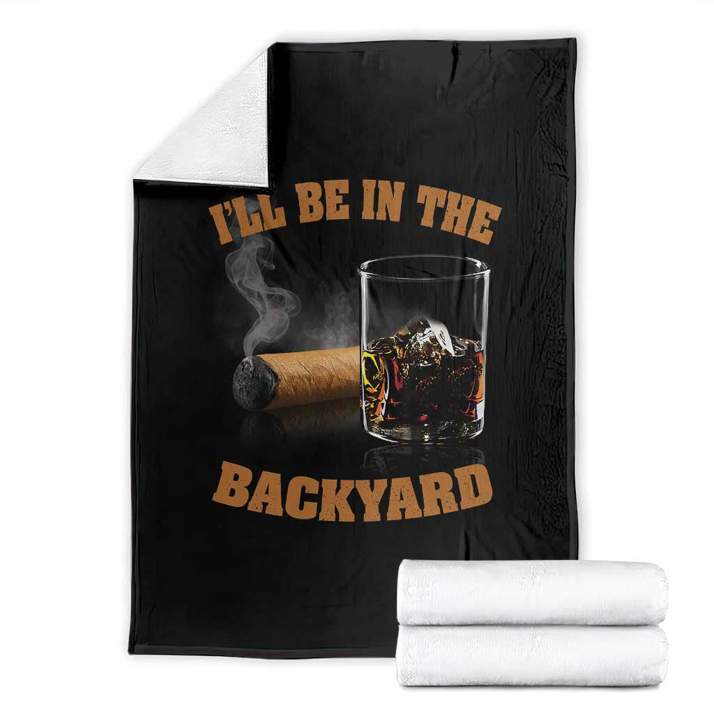 Funny Cigar Bourbon Lovers Throw Blanket I'll Be In The Backyard - Wonder Print Shop