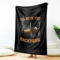 Funny Cigar Bourbon Lovers Throw Blanket I'll Be In The Backyard - Wonder Print Shop