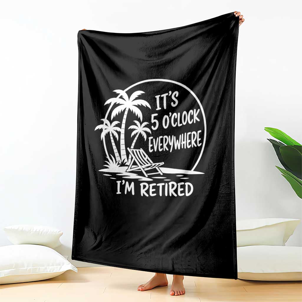 Funny Retirement Throw Blanket I'm Retired It's 5 O'Clock Everywhere Beach