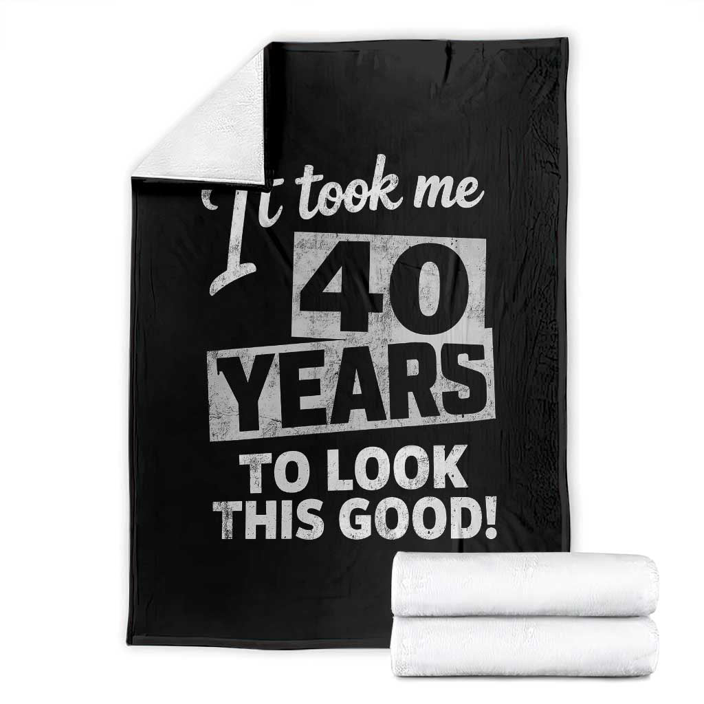 40th Birthday Throw Blanket It Took Me 40 Years To Look This Good
