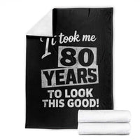 80th Birthday Throw Blanket It Took Me 80 Years To Look This Good
