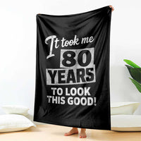 80th Birthday Throw Blanket It Took Me 80 Years To Look This Good