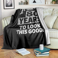 80th Birthday Throw Blanket It Took Me 80 Years To Look This Good