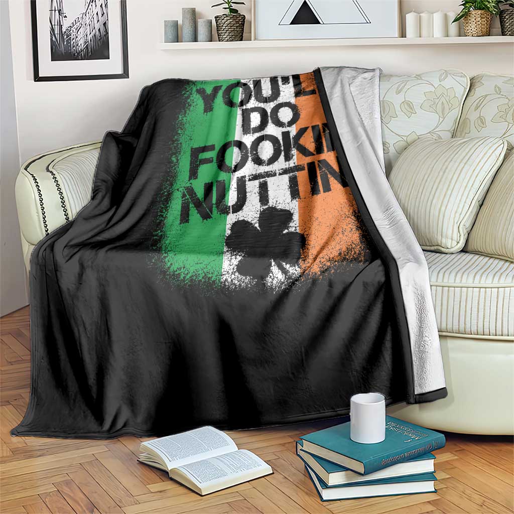 You Will Fookin Nuttin Irish Flag Pride Notorious Throw Blanket