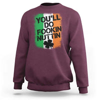 You Will Fookin Nuttin Irish Flag Pride Notorious Sweatshirt