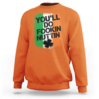 You Will Fookin Nuttin Irish Flag Pride Notorious Sweatshirt