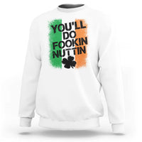 You Will Fookin Nuttin Irish Flag Pride Notorious Sweatshirt