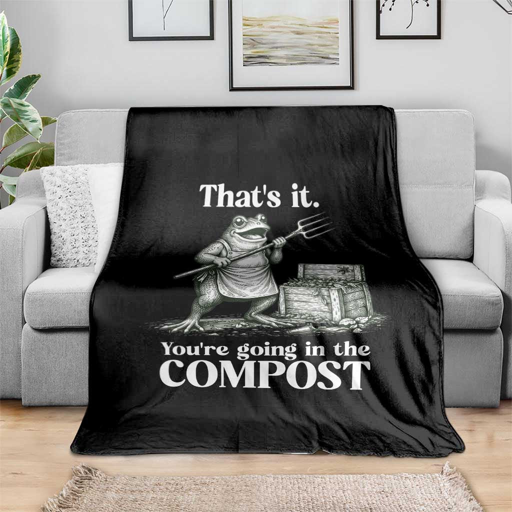 Frog Gardening Funny Throw Blanket Thats It Youre Going in The Compost Compost Sarcastic