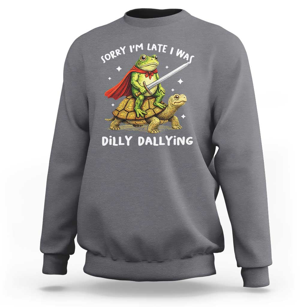 Silly Goose Sweatshirt Sorry Im Late I Was Dilly Dallying