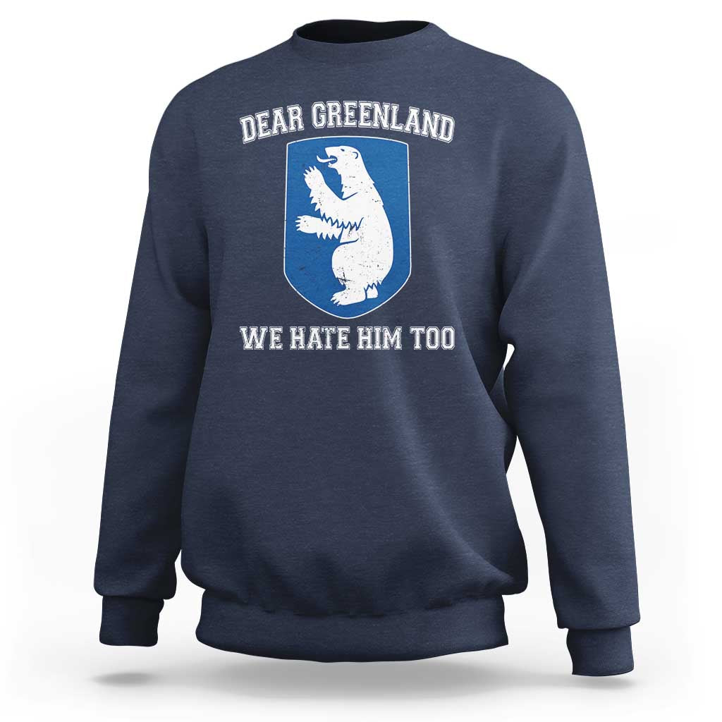 Dear Greenland We Hate Him Too Sweatshirt Political Protest