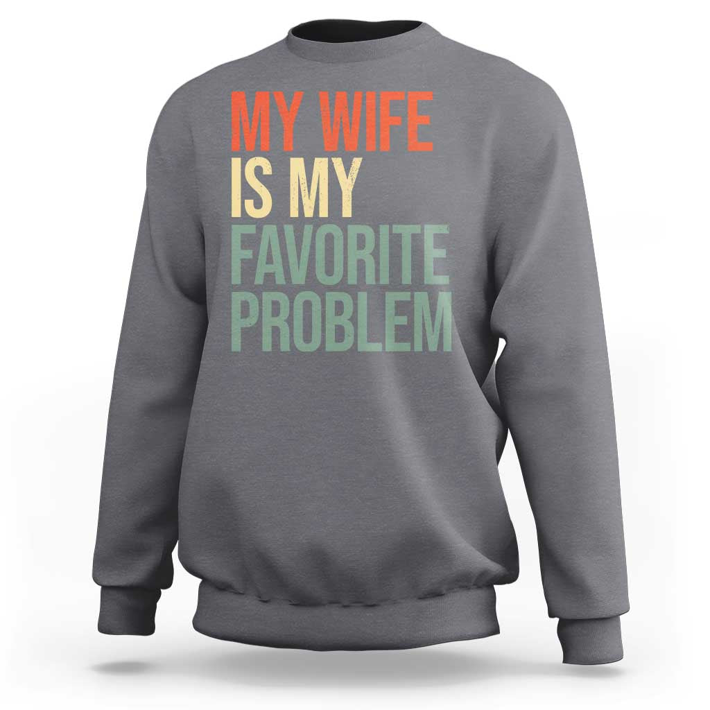 My Wife Is My Favorite Problem Funny Sweatshirt Retro 70s Husband Graphic