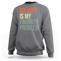 My Wife Is My Favorite Problem Funny Sweatshirt Retro 70s Husband Graphic