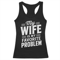 My Wife Is My Favorite Problem Funny Husband Racerback Tank Top