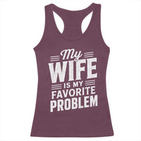My Wife Is My Favorite Problem Funny Husband Racerback Tank Top