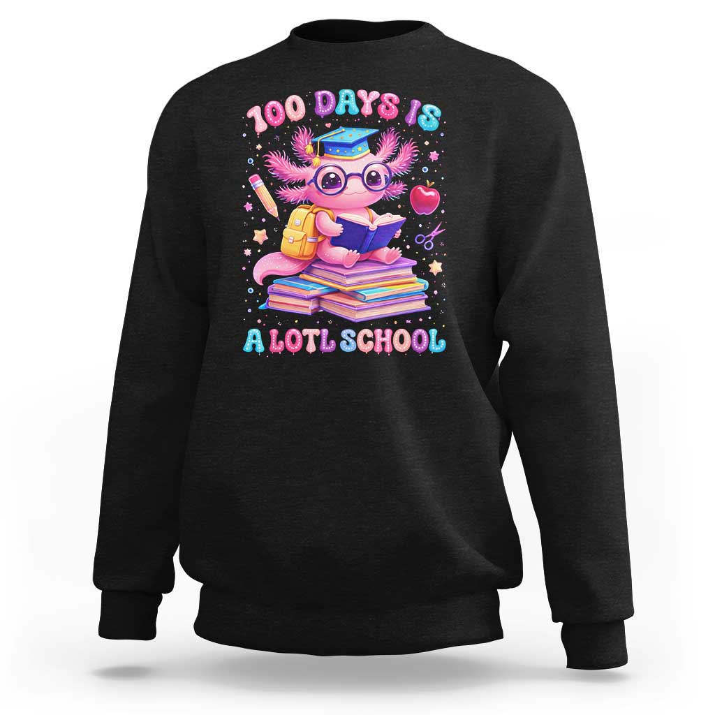 Axolotl 100 Days Of School Sweatshirt 100 Days Is Alotl School