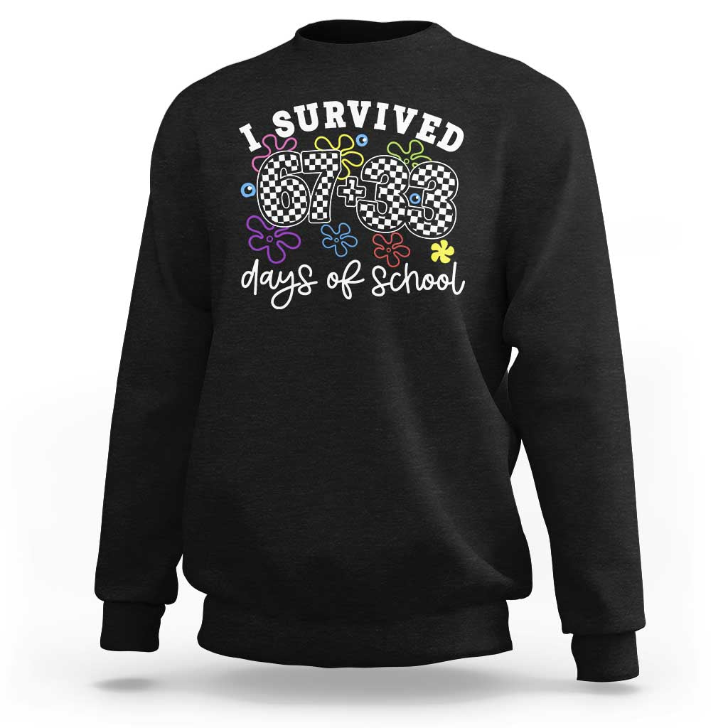 I Survived 67 33 100 Days of School Sweatshirt Funny 100th Day of School Flowers