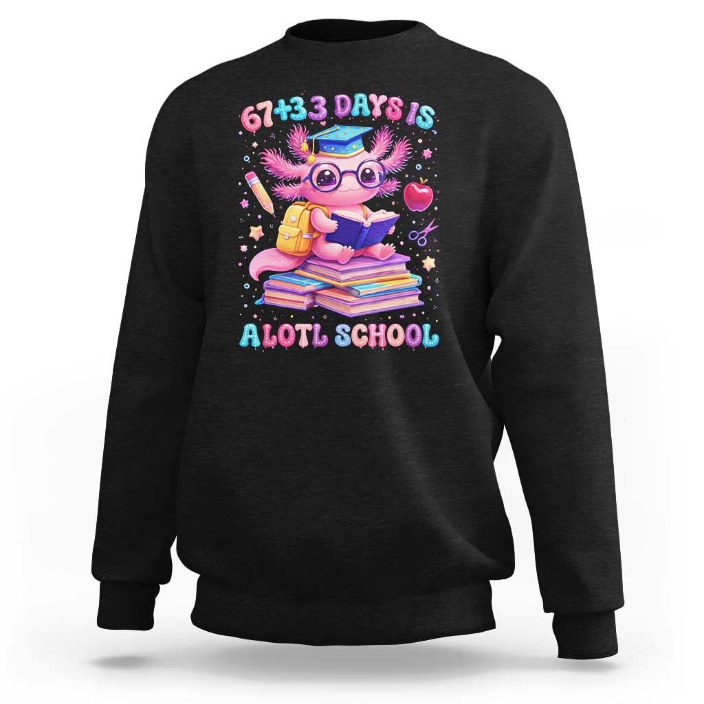 Axolotl 100 Days Of School Sweatshirt 100 Days Is Alotl School 67 33 Six Seven Meme