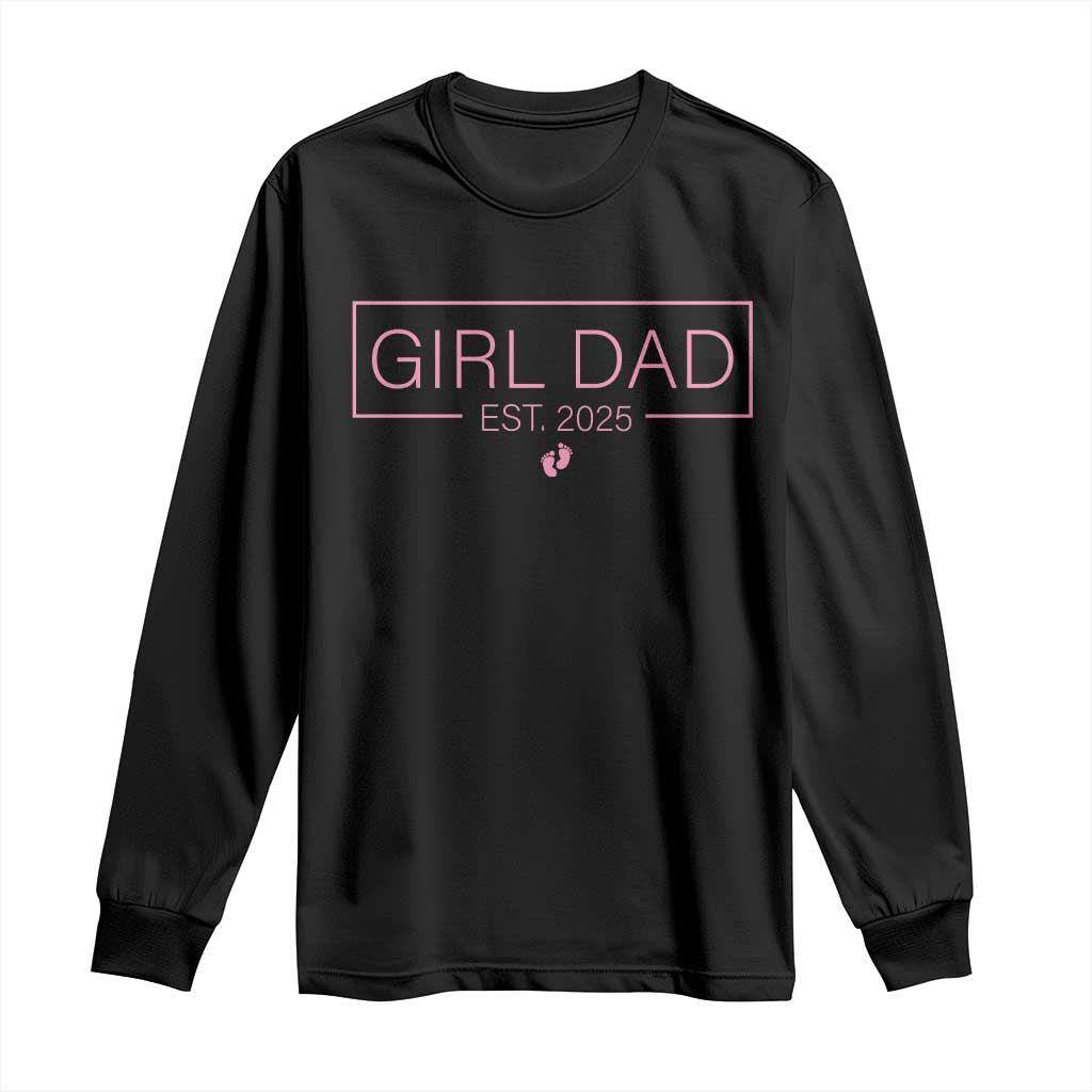 Girl Dad Est. 2025 Long Sleeve Shirt Expect Baby 2025 Fathers Day