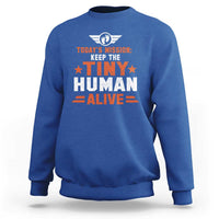 Funny New Dad Sweatshirt First Time Father Grandpa Keep Tiny Human Alive