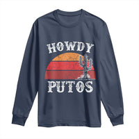 Howdy Putos Long Sleeve Shirt Funny Cactus Retro Vintage