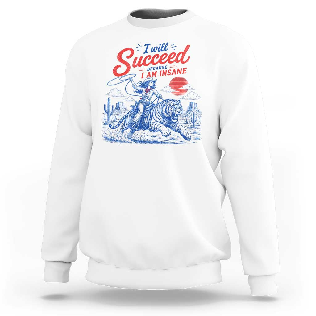 I Will Succeed Because I Am Insane Cowgirl Riding Tiger Vintage Graphic Sweatshirt