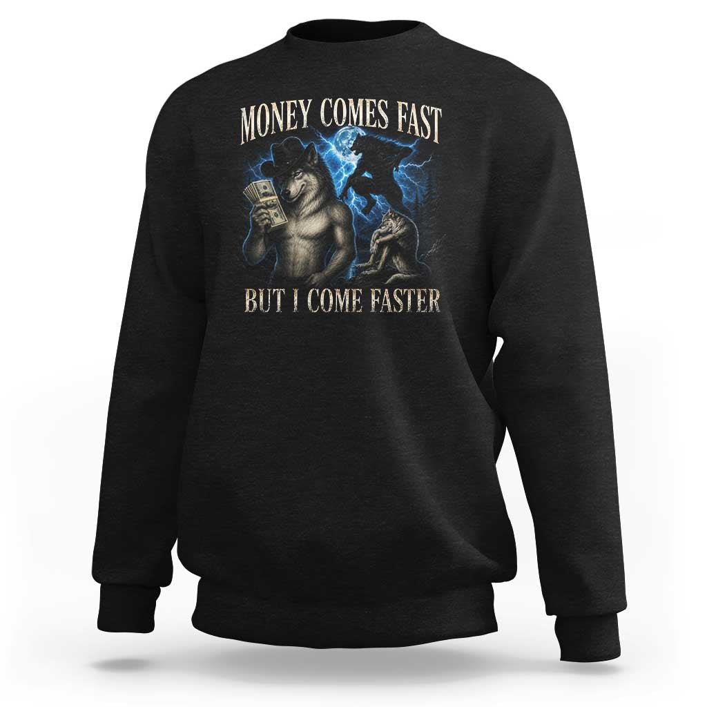 Funny Alpha Wolf Meme Sweatshirt Vintage Bootleg Graphic Money Comes Fast But I Come Faster