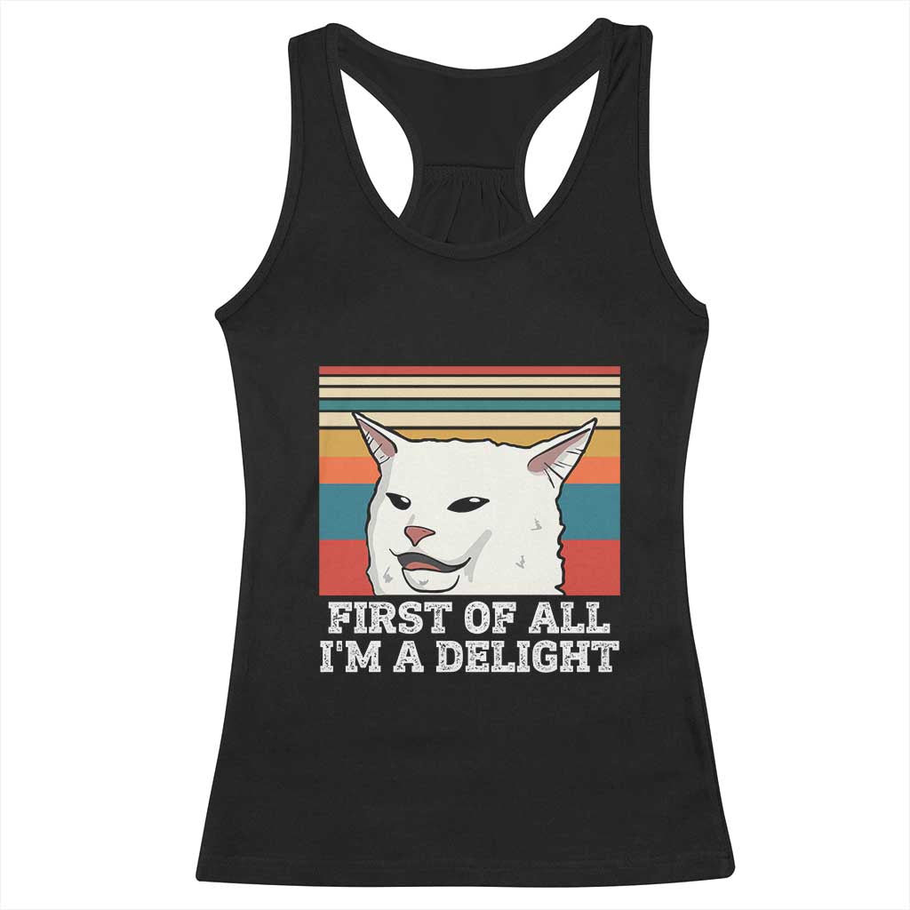 Cat Meme Racerback Tank Top First Of All I'm A Delight Sarcastic Angry Cat