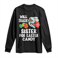 Funny Boys Easter Long Sleeve Shirt Will Trade Sister For Easter Candy