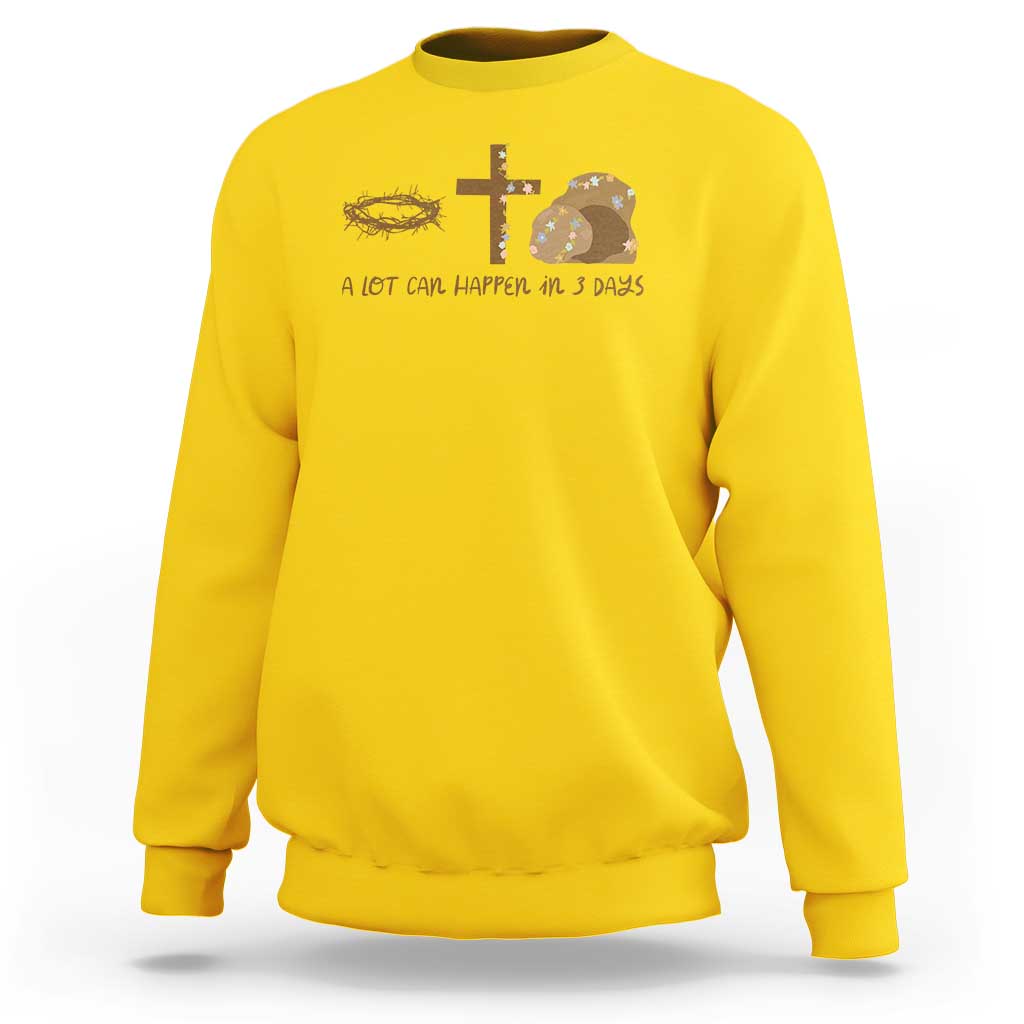 Christian Easter Sweatshirt A Lot Can Happen In Three Days
