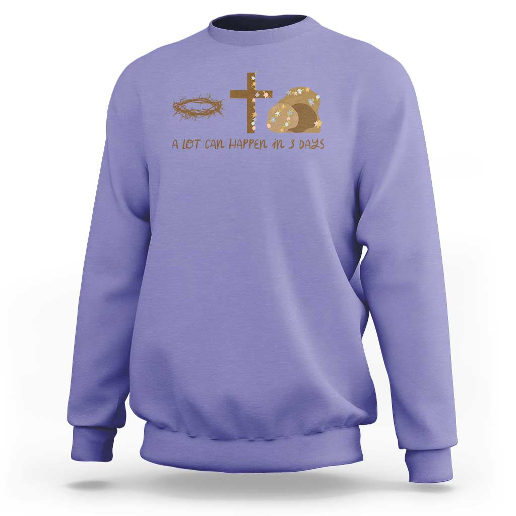 Christian Easter Sweatshirt A Lot Can Happen In Three Days