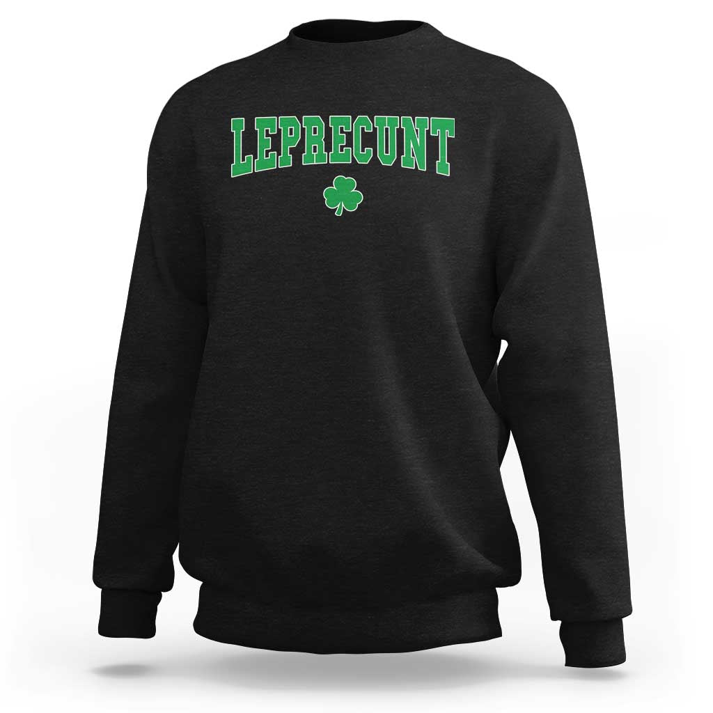 Leprecunt Shamrock Sweatshirt St Patricks Day Funny Irish Adult Humor