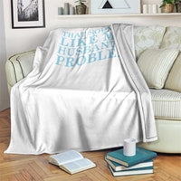 Funny Wife Throw Blanket That Sounds Like My Husbands Problem