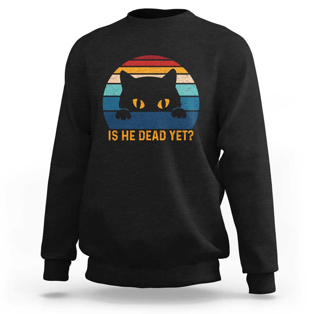 Is He Dead Yet Sweatshirt Retro Cat Funny Vintage