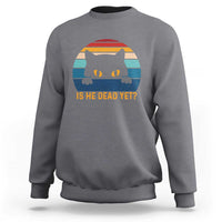 Is He Dead Yet Sweatshirt Retro Cat Funny Vintage