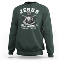 Jesus Deadlifting Sweatshirt The Ultimate Deadlifter Christian