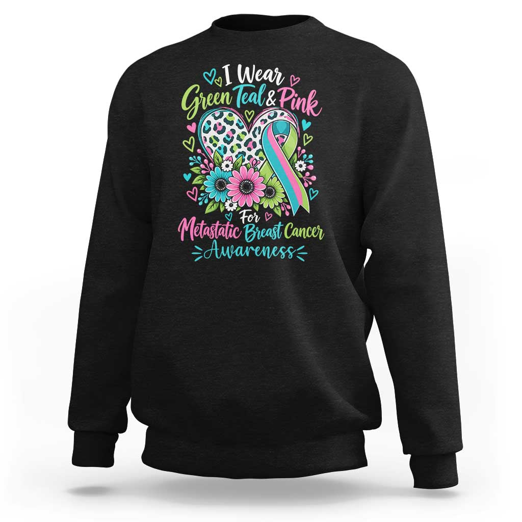 I Wear Green Teal Pink For Metastatic Breast Cancer Awareness Sweatshirt