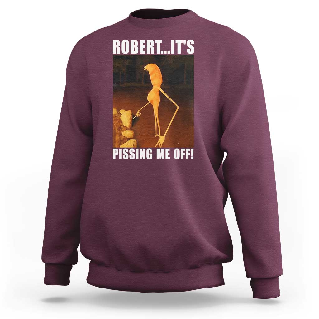 Marcus The Worm Meme Sweatshirt Robert Its Pissing Me Off - Wonder Print Shop