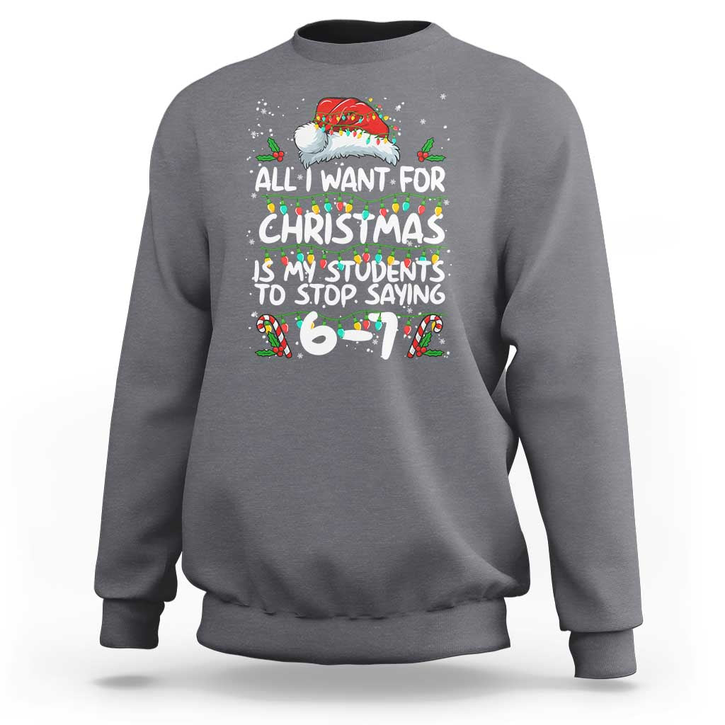 Funny Teacher Christmas 67 Sweatshirt Students Stop Saying 6-7 Six Seven - Wonder Print Shop