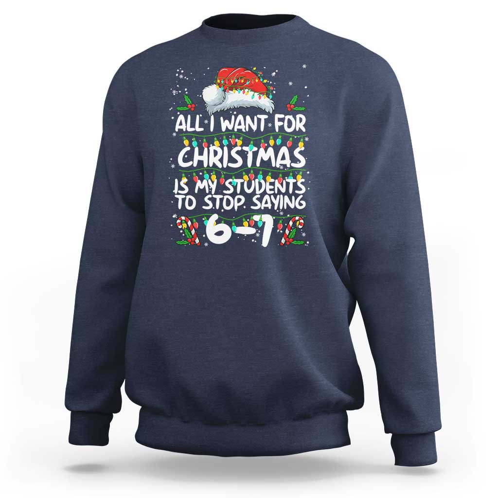 Funny Teacher Christmas 67 Sweatshirt Students Stop Saying 6-7 Six Seven - Wonder Print Shop
