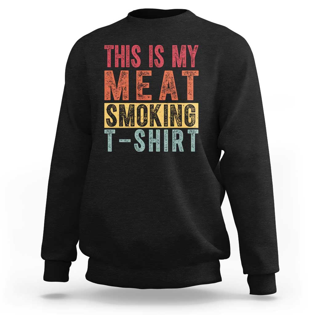 Black crewneck sweatshirt with 'THIS IS MY MEAT SMOKING T-SHIRT' graphic