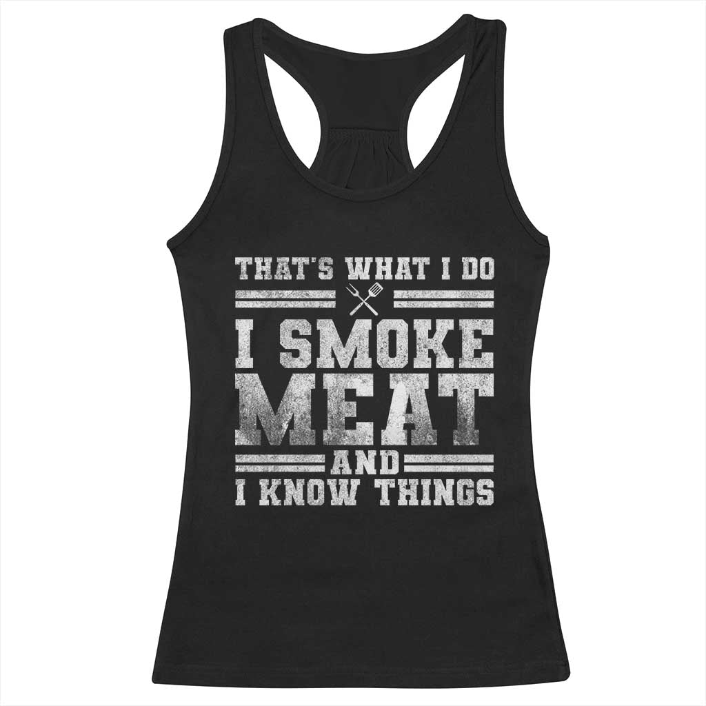 BBQ Racerback Tank Top That's What I Do I Smoke Meat And I Know Things Funny Saying