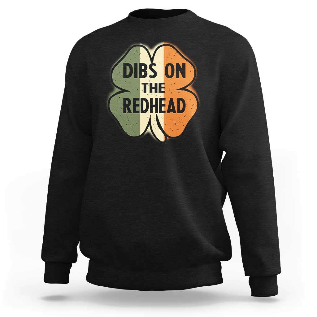Funny Irish St Patricks Day Sweatshirt Shamrock Dibs On The Redhead