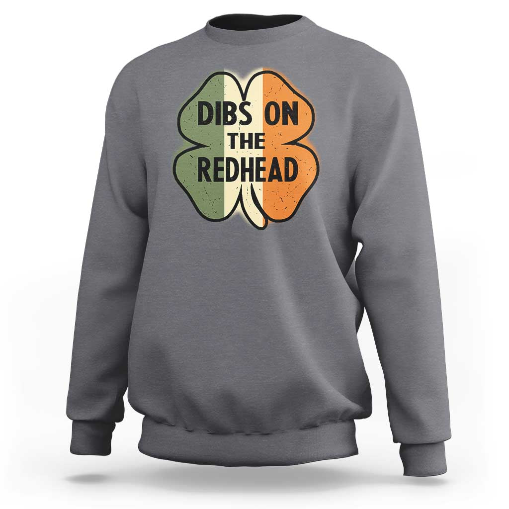 Funny Irish St Patricks Day Sweatshirt Shamrock Dibs On The Redhead