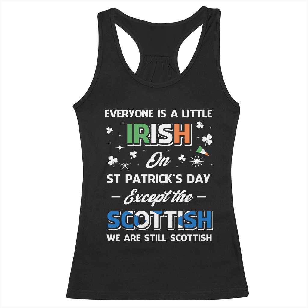 Everyone is Irish Except Scottish on St. Patrick's Day Racerback Tank Top