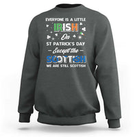Everyone is Irish Except Scottish on St. Patrick's Day Sweatshirt