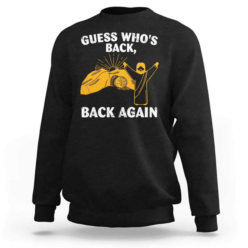 Christian Easter Sweatshirt Guess Who's Back Back Again