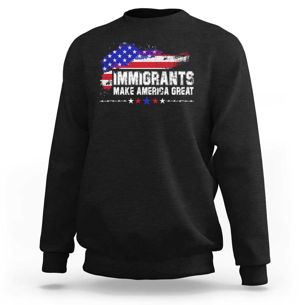 Immigrants Make America Great Sweatshirt American Flag Pro Immigration